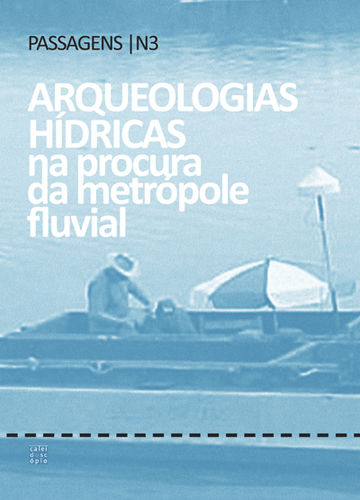 Revista passagens 3.Arqueologias h¡dricas na procura da metrópole fluvial