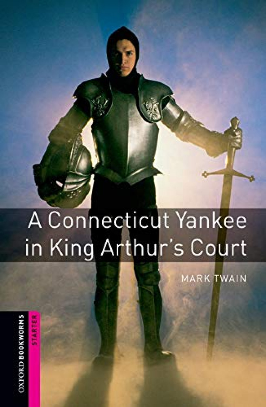 Oxford Bookworms. Starter: a Connecticut Yankee in King Arth