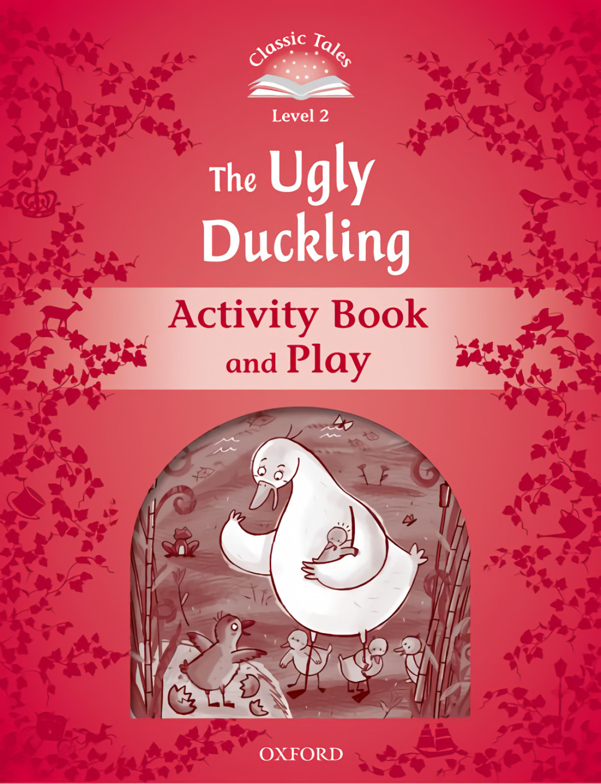 Classic Tales Level 2. the Ugly Duckling: Activity Book 2nd