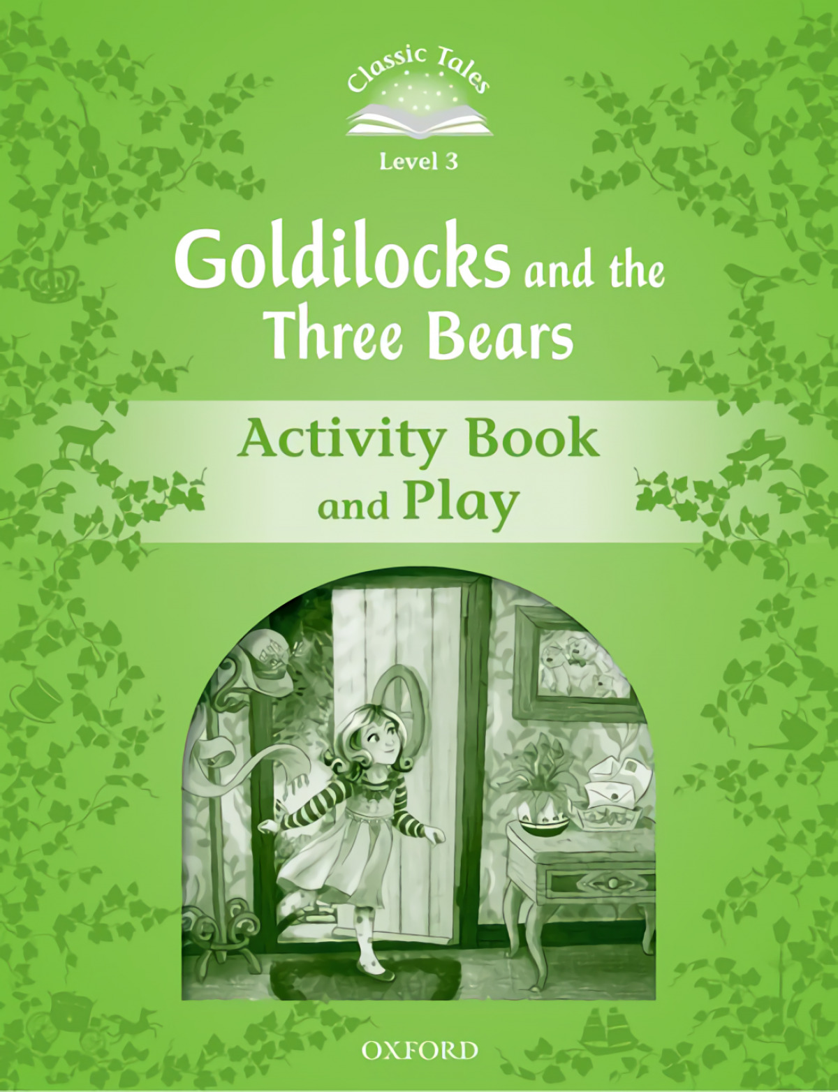 Classic Tales Level 3. Goldilocks and the Three Bears: Activ