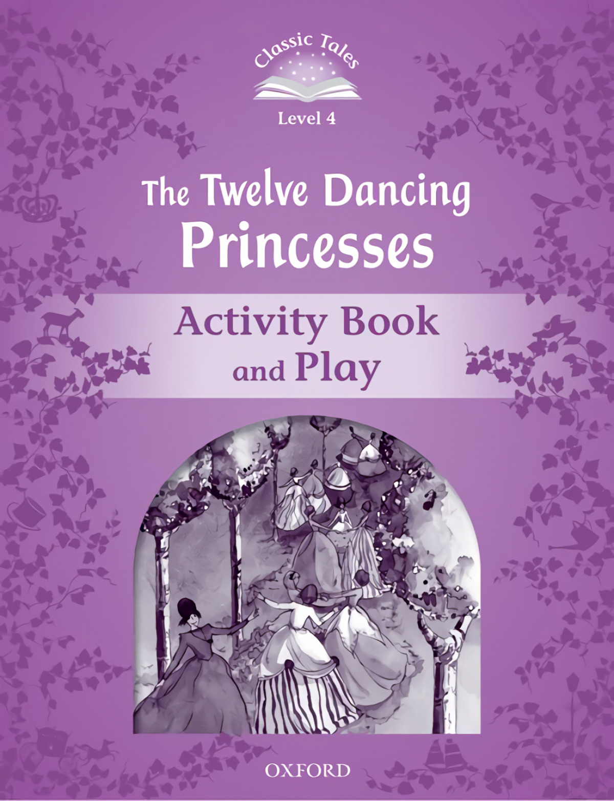 Classic Tales Level 4. The Twelve Dancing Princesses: Activi