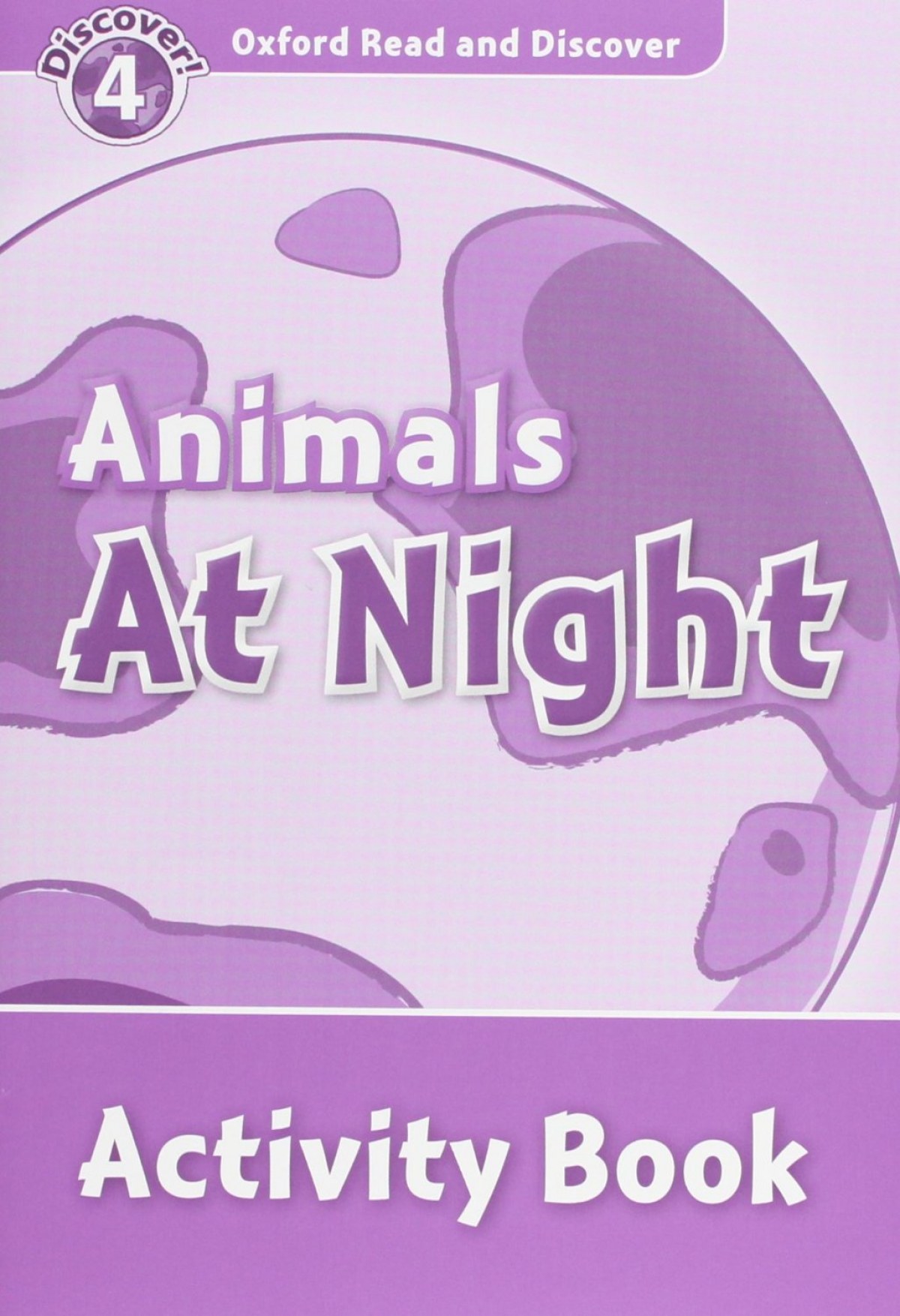 Oxford Read &amp;Discover. Level 4. Animals at Night: Activity