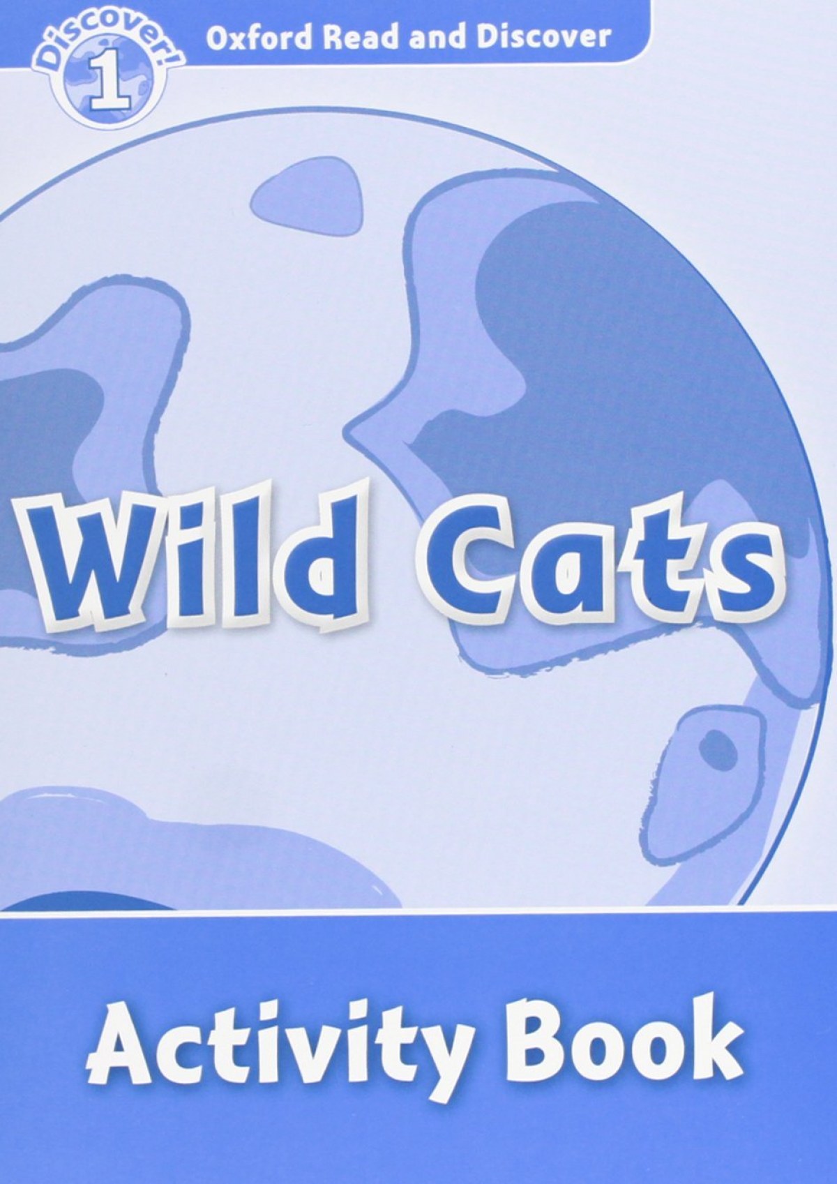 Oxford Read &amp;Discover. Level 1. Wild Cats: Activity Book