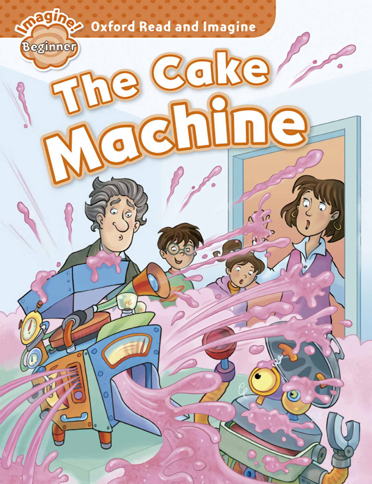 Oxford Read &amp;Imagine Beginner: The Cake Machine