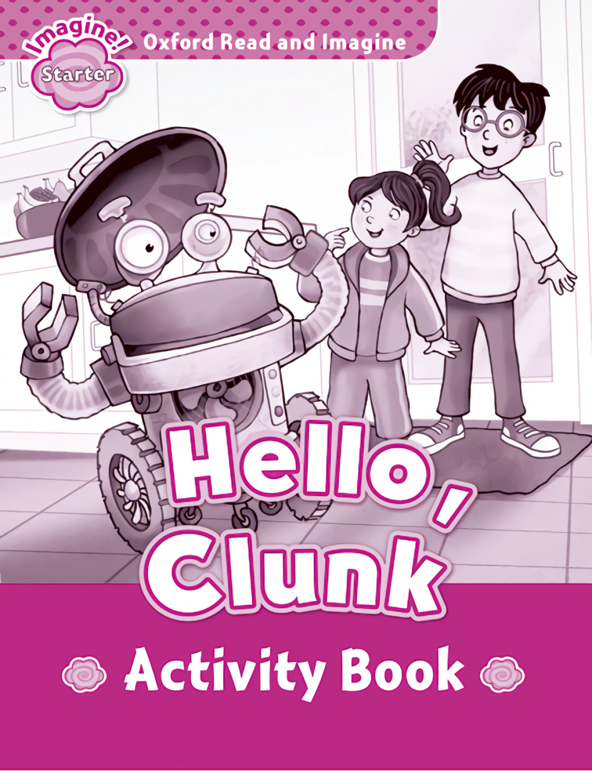 Oxford Read &amp;Imagine Starter Hello Clunk Activity Book