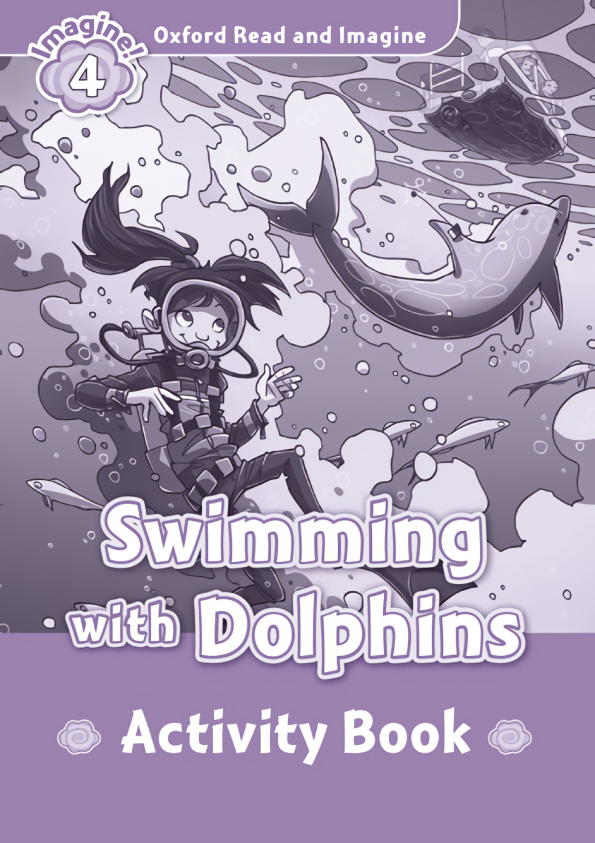 Oxford Read &amp;Imagine 4 Swimming With Dolphins Activity Book