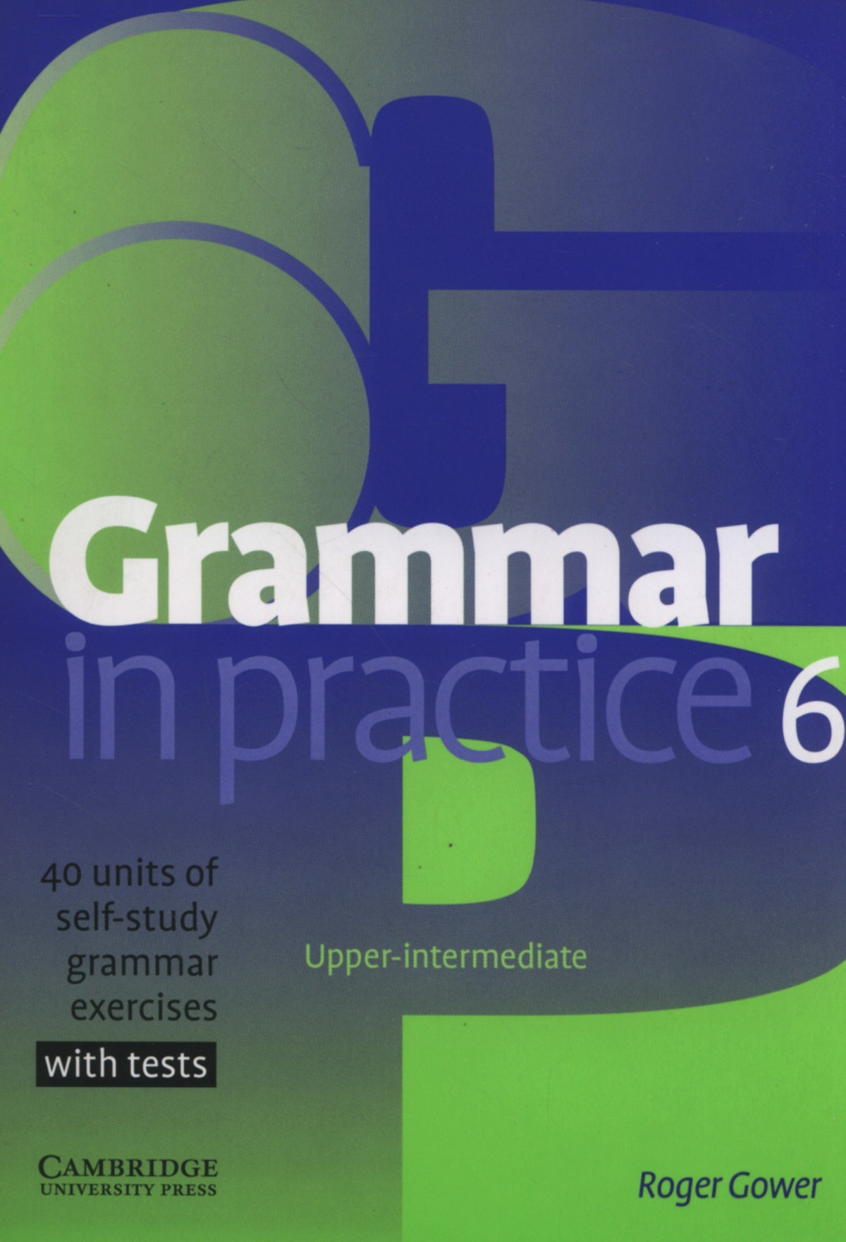  GRAMMAR IN PRACTICE 6.(WITH TESTS)/UPPER INTERMEDIATE 