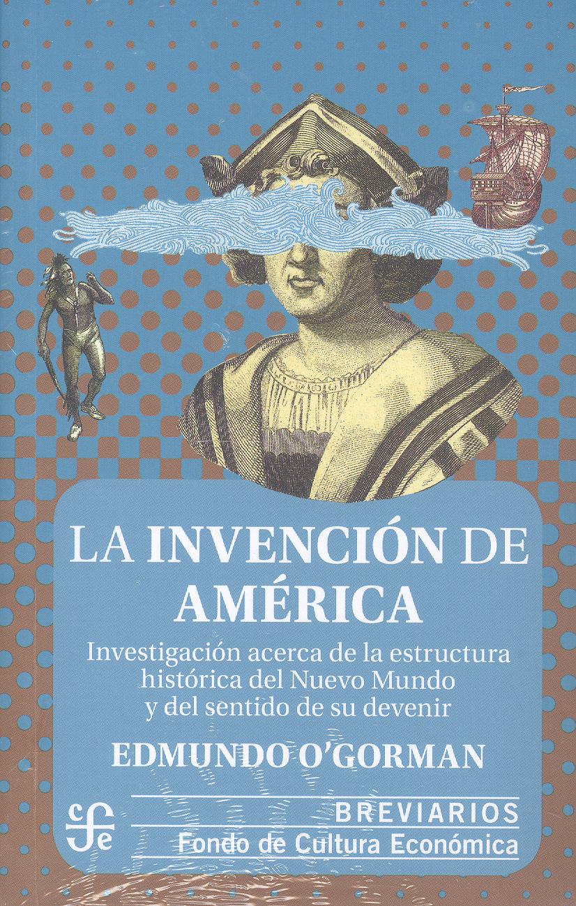 LA INVENCIÓN DE AMÉRICA. INVESTIGACIÓN ACERCA DE LA ESTRUCTURA HISTÓRICA DEL NUE