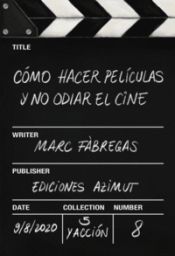 Como hacer películas y no odiar el cine