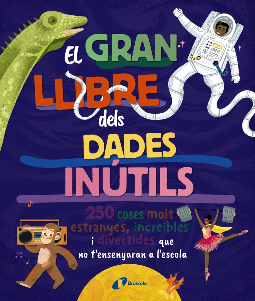 El gran llibre de les dades inútils. 250 coses molt estranyes, increïbles i divertides que no t'ensenyaran a l'escola