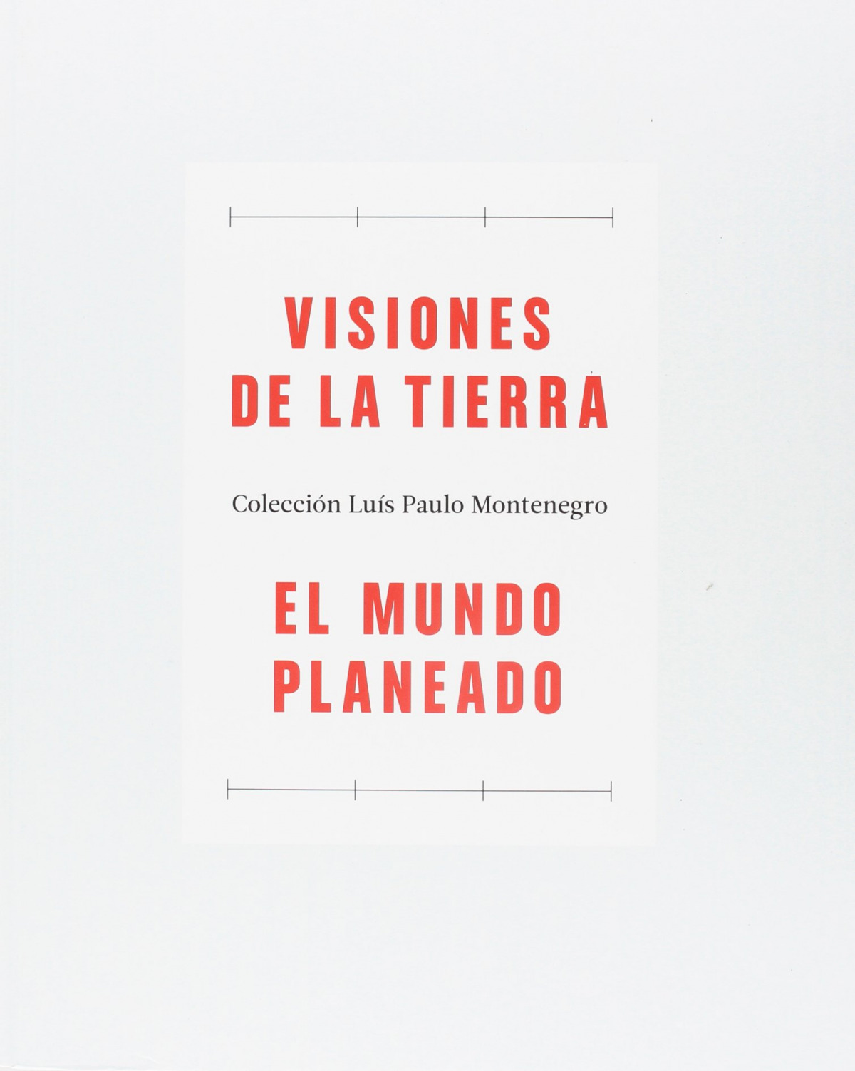 VISIONES DE LA TIERRA / EL MUNDO PLANEADO
