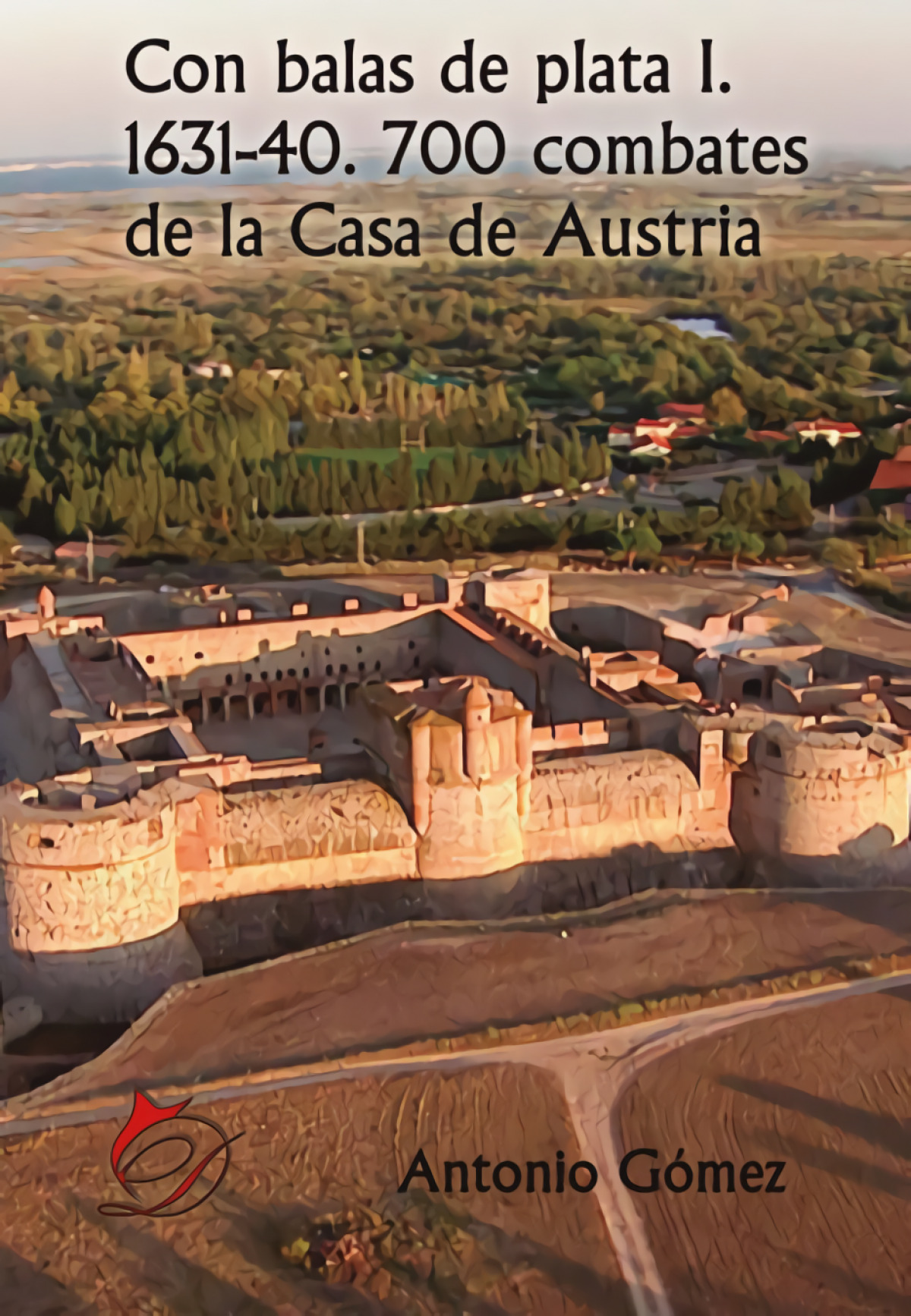 Con balas de plata I. 1631-40. 700 combates de la Casa de Au