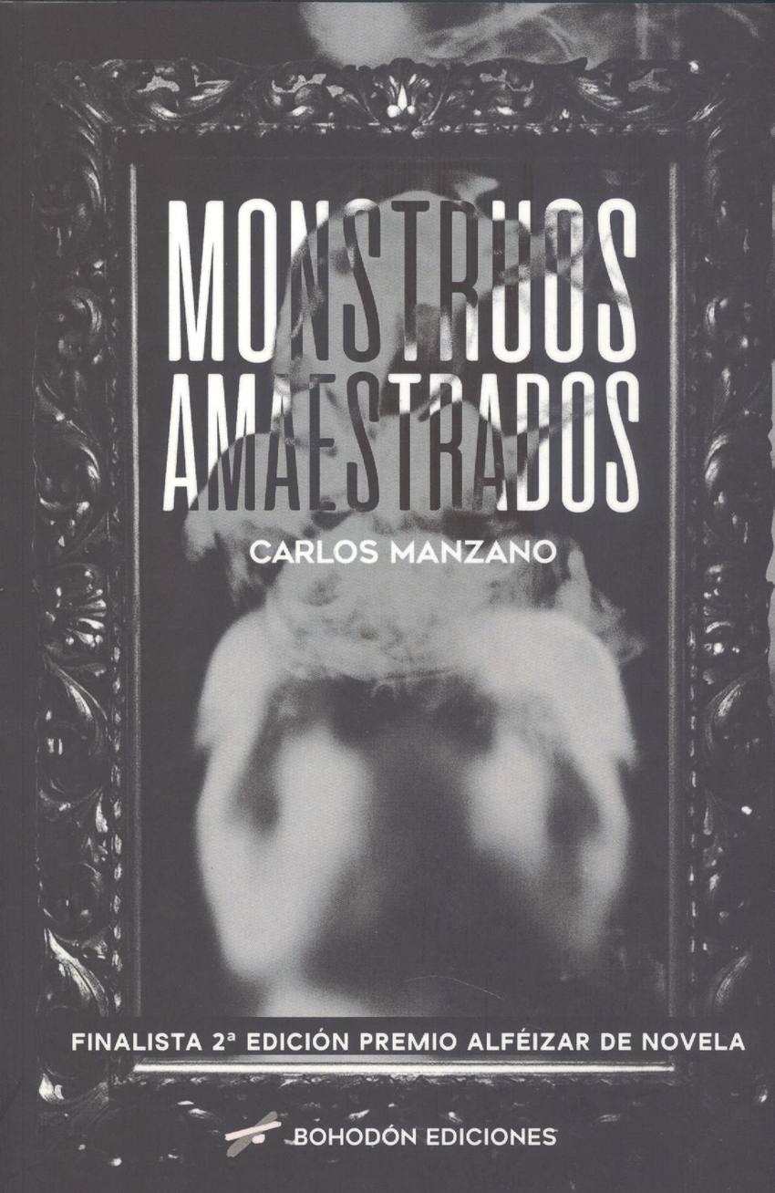 MONSTRUOS AMAESTRADOS (FINALISTA 2ªEDICIÓN PREMIO ALFÉIZAR DE NOVELA
