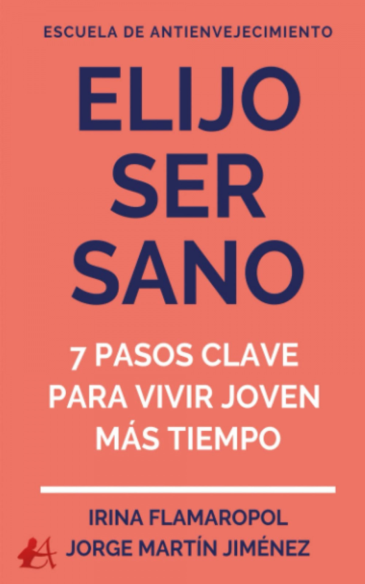 Elijo ser sano:7 pasos clave para vivir joven mas tiempo