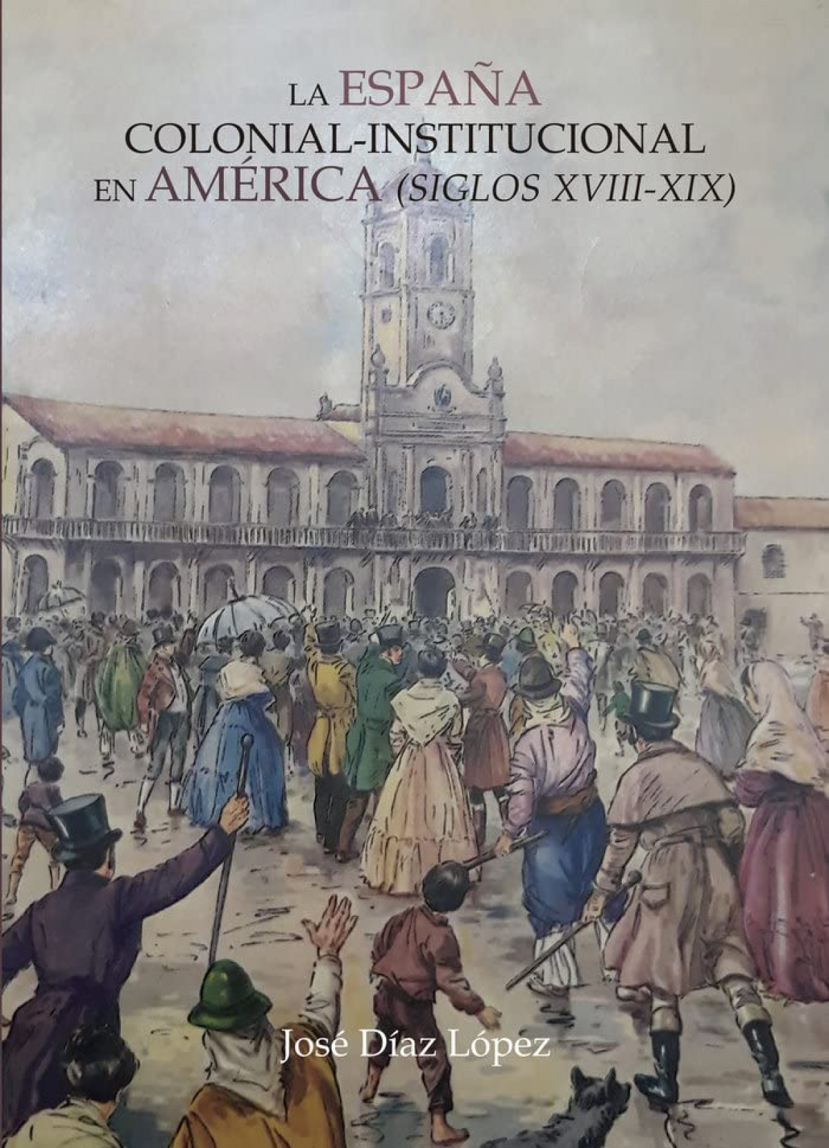 España colonial institucional en america:siglos XVIII-XIX