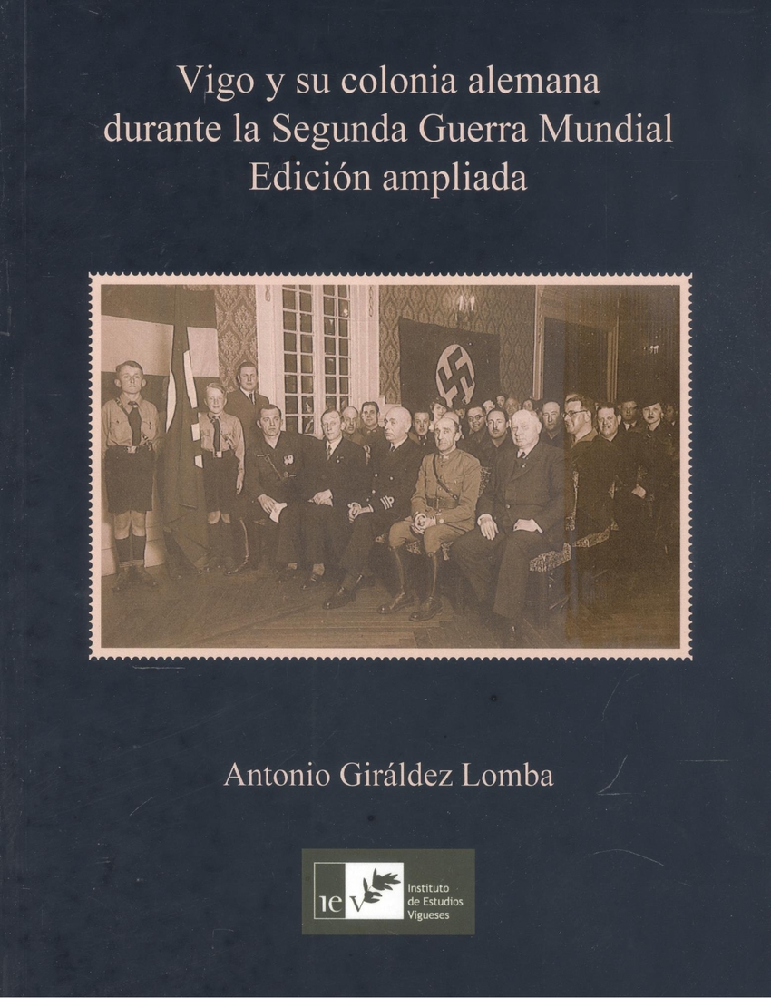 VIGO Y SU COLONIA ALEMANA DURANTE LA SEGUNDA GUERRA MUNDIAL (EDICIÓN AMPLIADA)