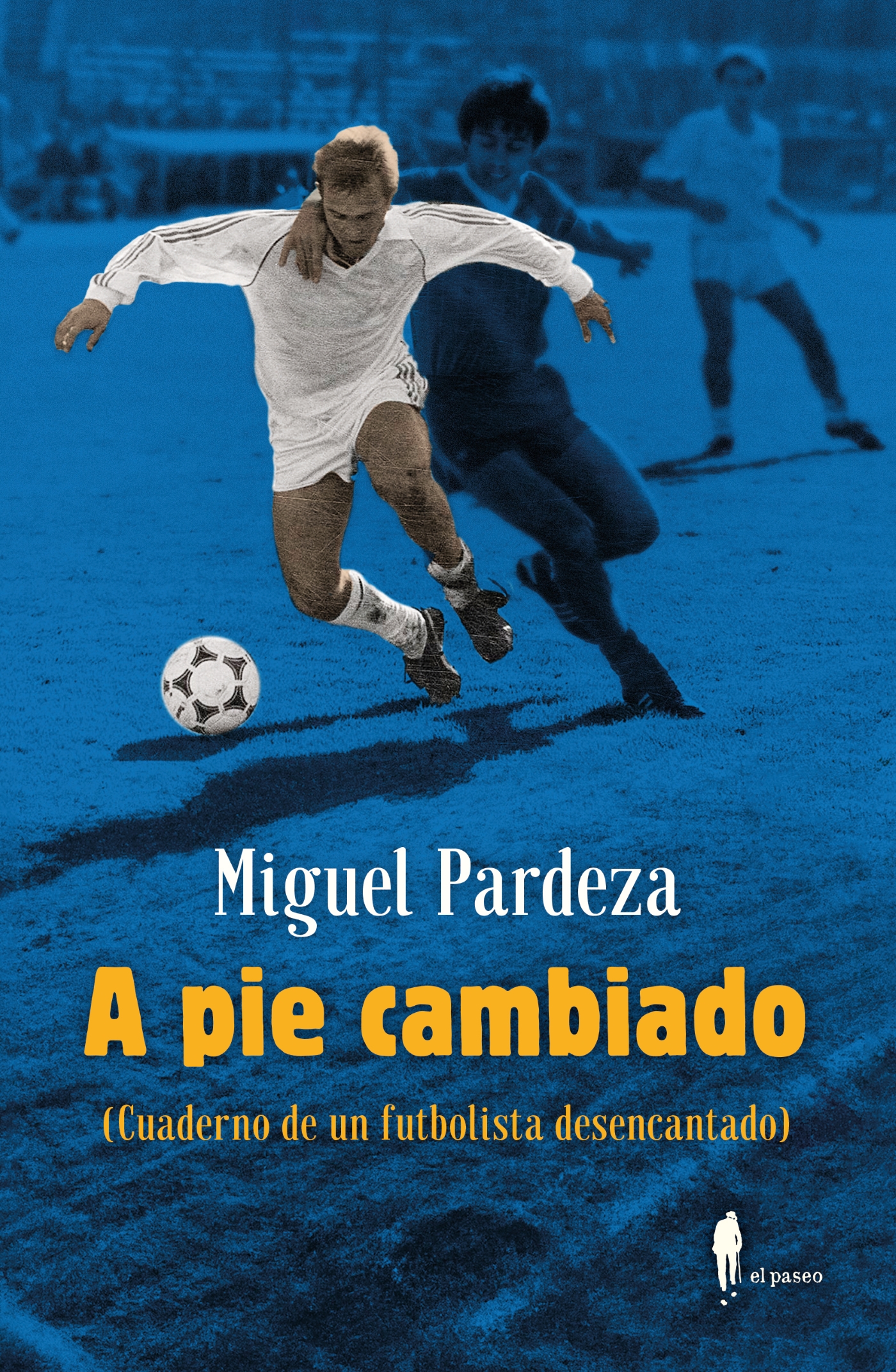  A pie cambiado. Cuaderno de un futbolista desencantado 