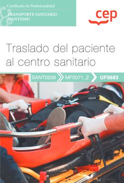  Manual. Traslado del paciente al centro sanitario (UF0683). Certificados de profesionalidad. Transporte sanitario (SANT0208) 