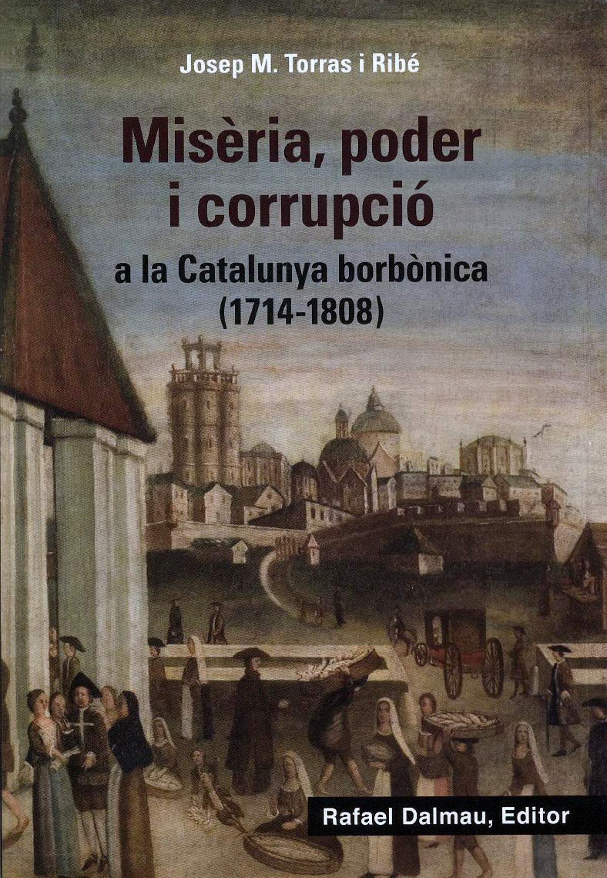 Misèria, poder i corrupció a la Catalunya borbònica (1714-1808)