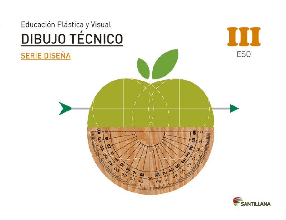 EDUCACIÓN PLÁSTICA, VISUAL Y AUDIOVISUAL DIBUJO TÉCNICO SERIE DISEÑA NIVEL III ESO SANTILLANA