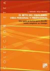 el reto del equilibrio: vida personal y profesional. una guia practica para decidir como emplear su 