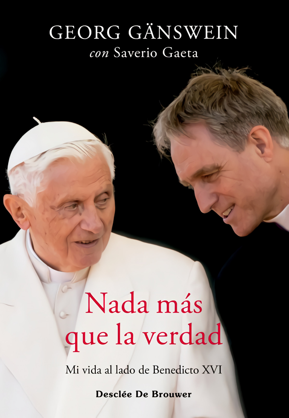 Nada más que la verdad. Mi vida al lado de Benedicto XVI - Georg Gänswein,  Saverio Gaeta, Miguel Montes Gonzalez -5% en libros