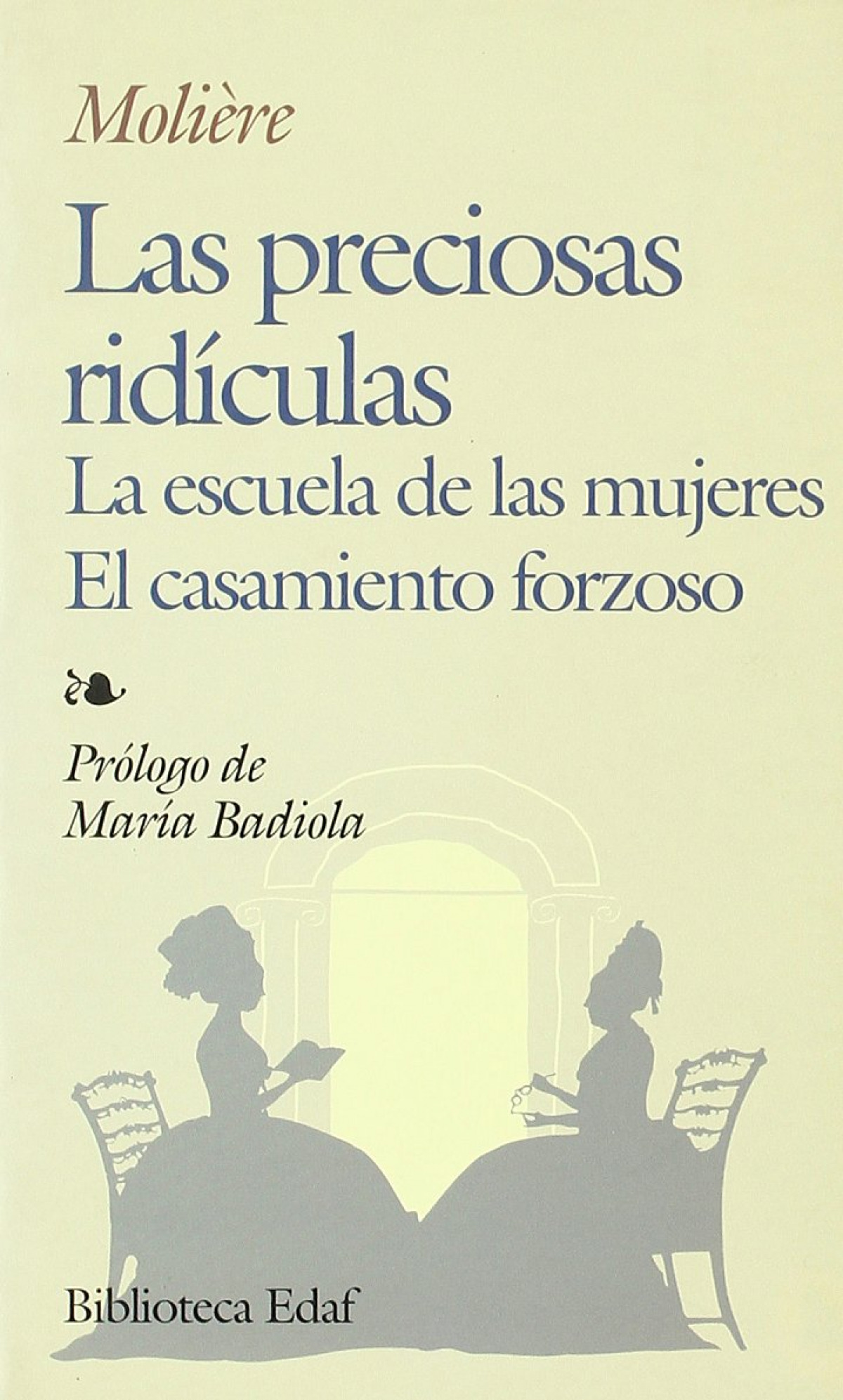 Las preciosas ridículas. La escuela de las mujeres. El casamiento forzoso. Prólo
