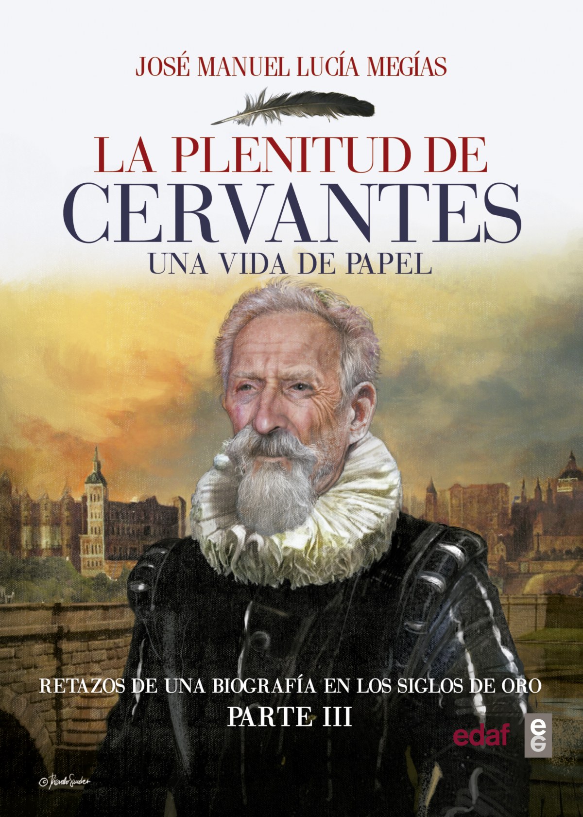 LA PLENITUD DE CERVANTES. UNA VIDA DE PAPEL 