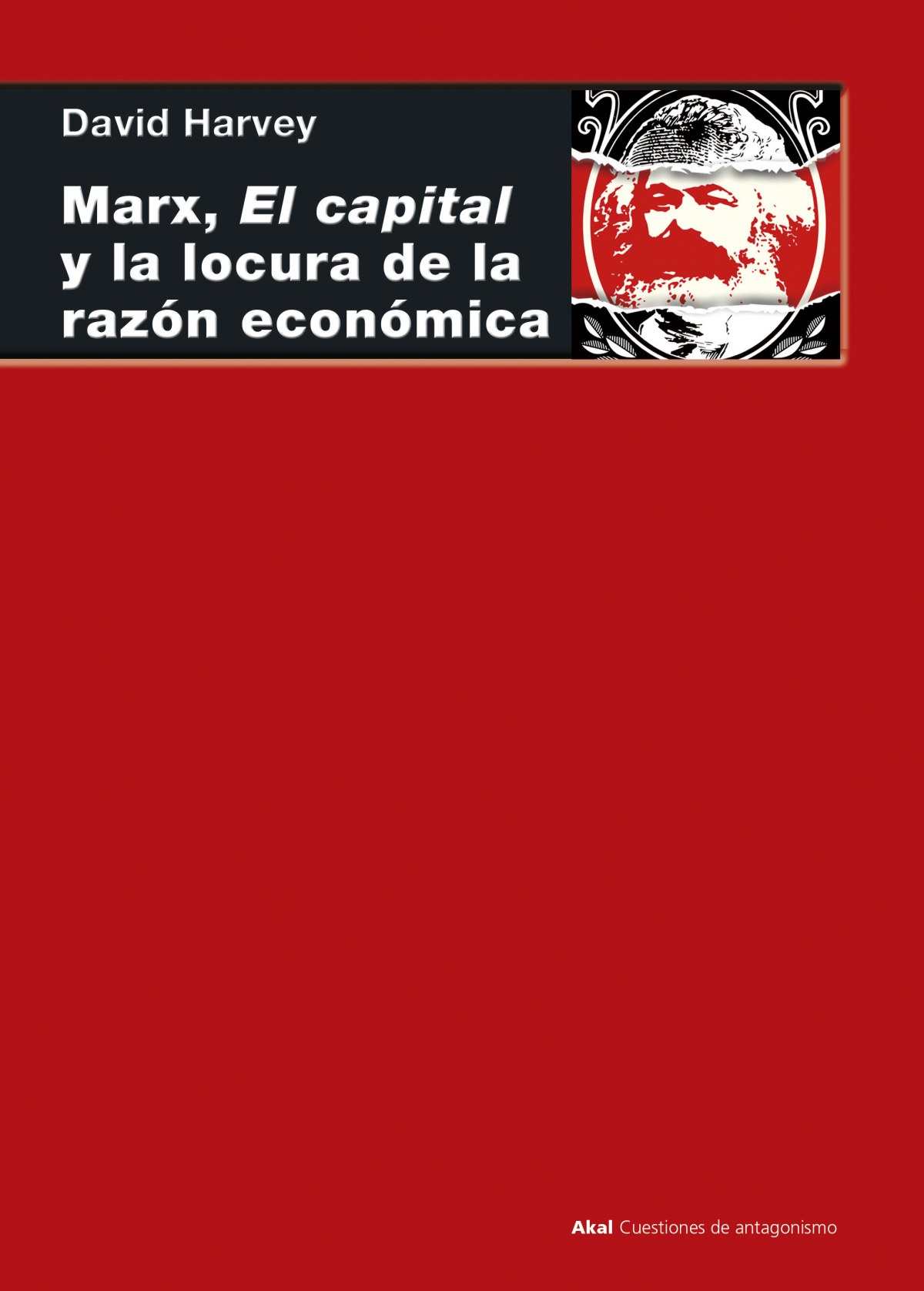  MARX, EL CAPITAL Y LA LOCURA DE LA RAZÓN ECONÓMICA 