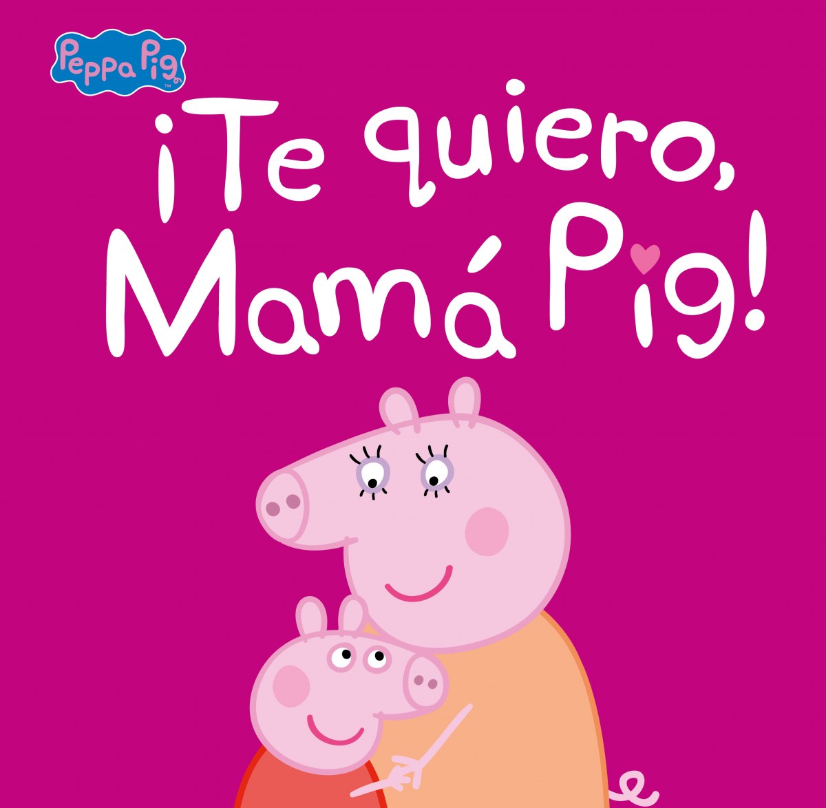  ¡Te quiero, Mamá Pig! (Un cuento de Peppa Pig) 