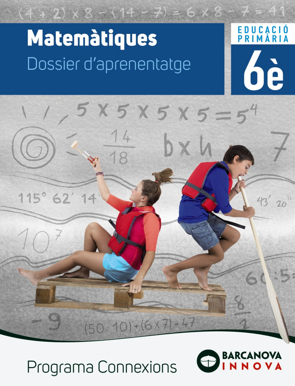  MATEMÀTIQUES 6è.PRIMÀRIA. DOSSIER D'APRENENTATGE. INNOVA. CONNEIXONS 2019 