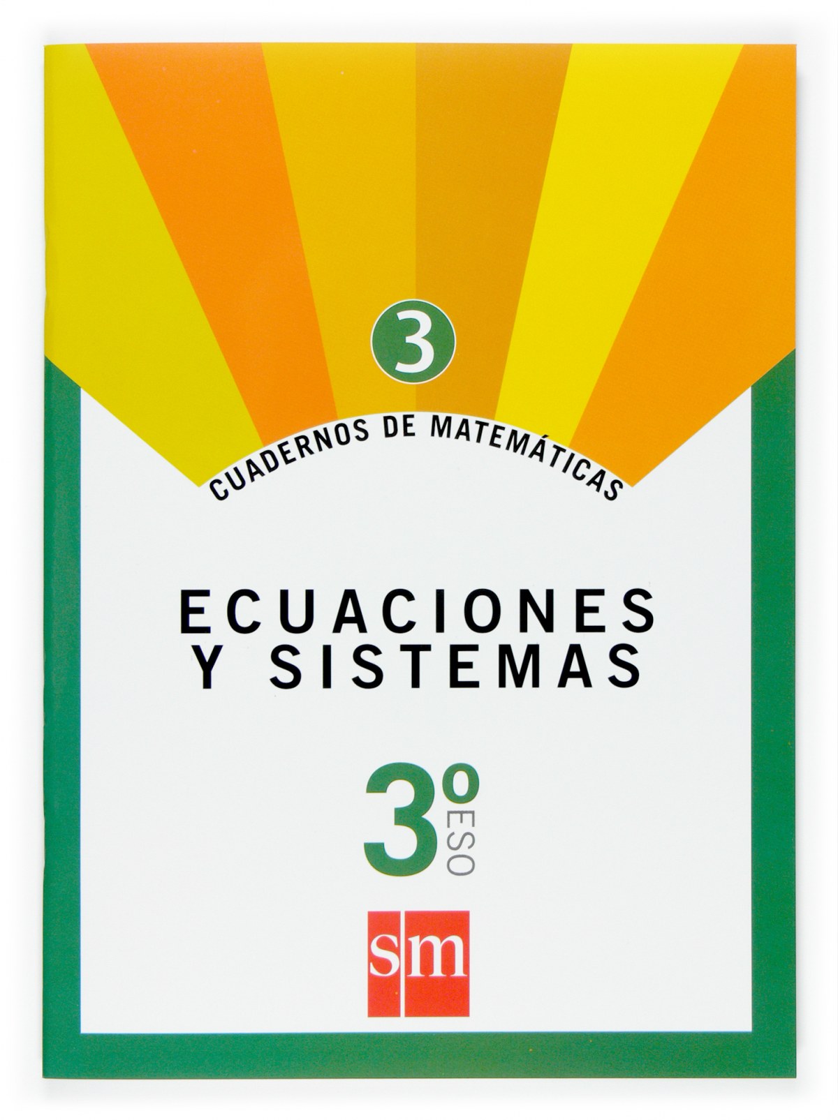 Cuaderno de matemáticas 3. 3ºESO Ecuaciones y sistemas