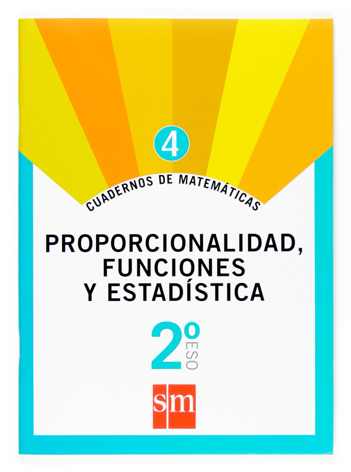  Cuaderno de matemáticas 4. 2ºESO Proporcionalidad, funciones y estadística 