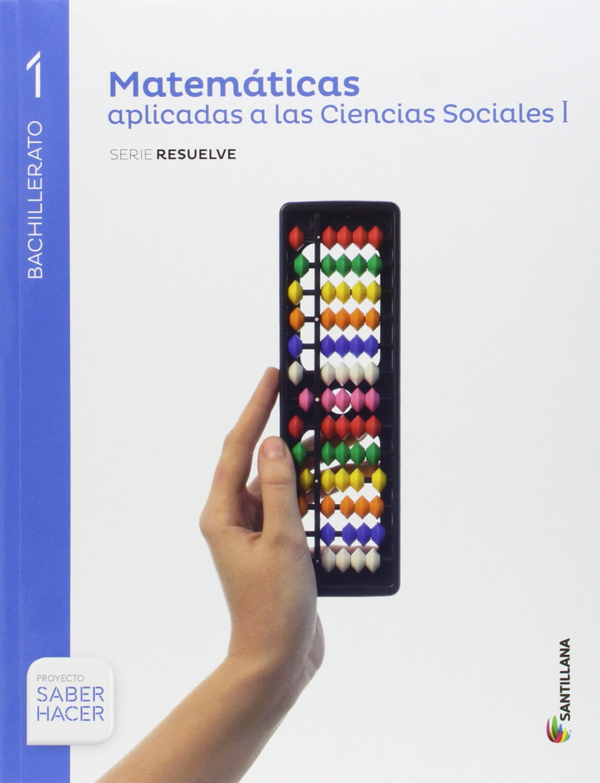 MATEMATICAS SERIE RESUELVE CIENCIAS SOCIALES 1BTO SABER HACER