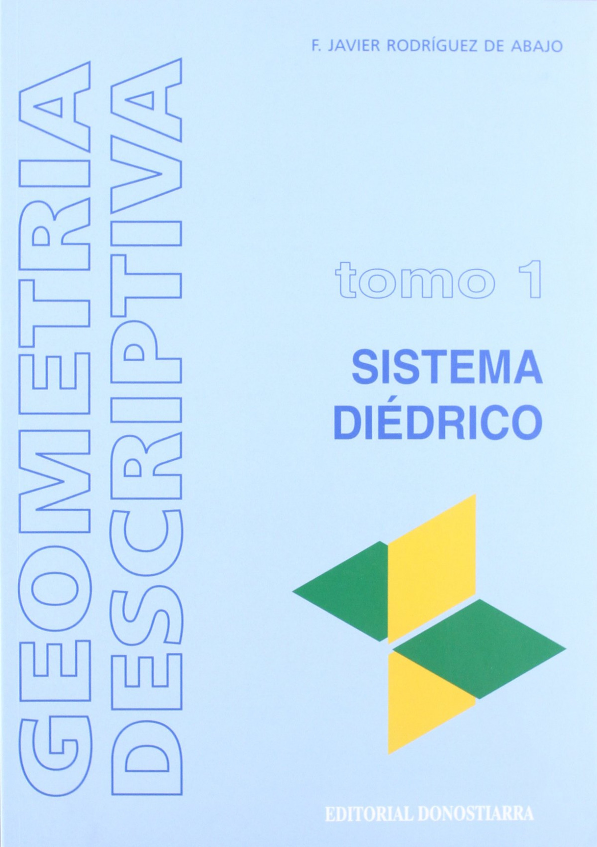  Geometría descriptiva.Tomo I. Sistema Diédrico. 