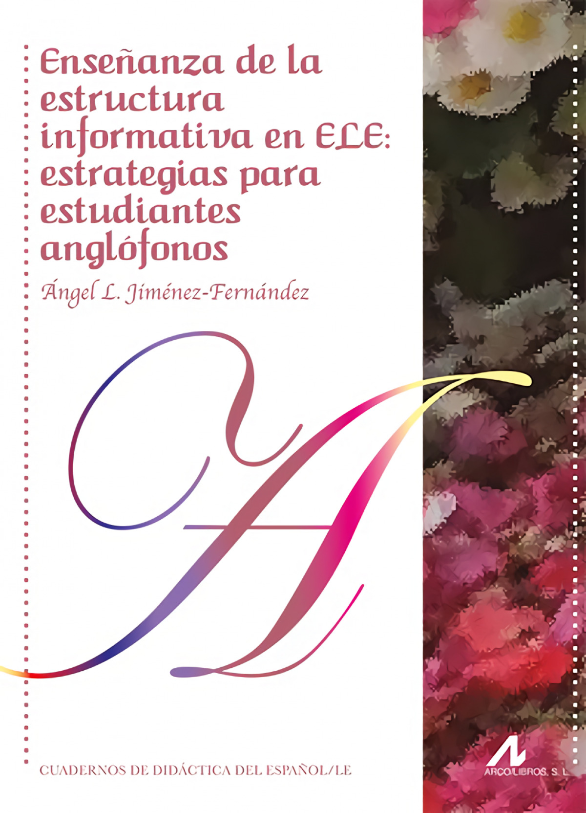  ENSEÑANZA DE LA ESTRUCTURA INFORMATIVA EN ELE: ESTRATEGIAS PARA ESTUDIANTES ANGL 