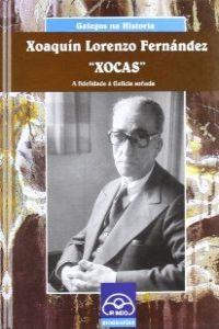 Xoaquín Lorenzo Fernández `Xocas'. A fidelidade á Galicia soñada