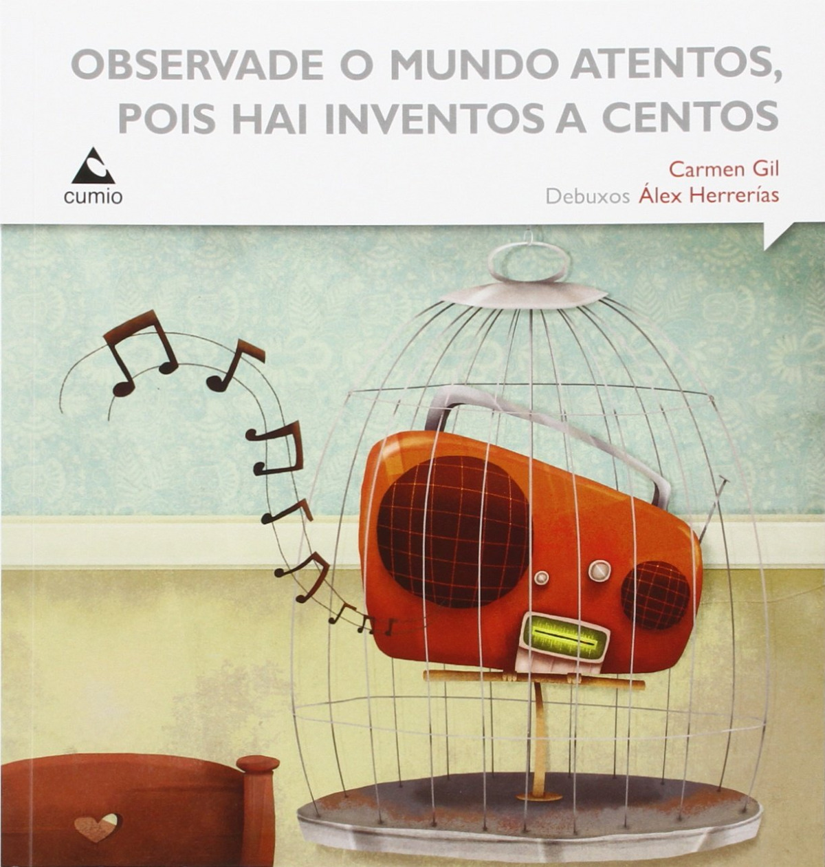 Observade o mundo atentos, pois hai inventos a centos.
