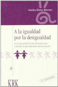  Igualdad por desigualdad. Accion positiva como estrategia para combtir la discriminacion de las mujeres 