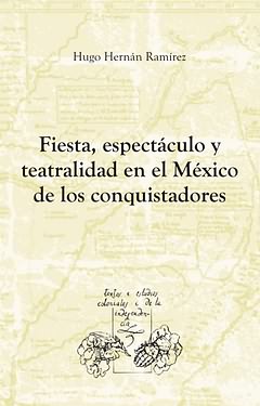 Fiesta,espectaculo y teatralidad en el México de los conquistadores