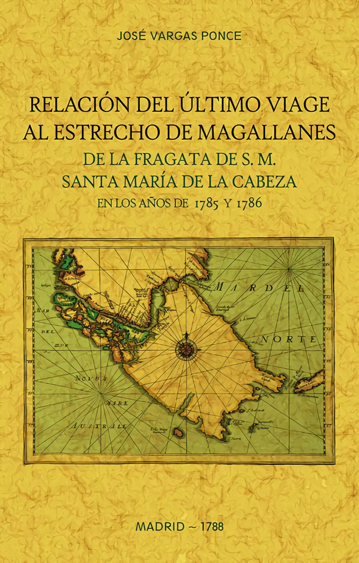 Relacion del ultimo viage al estrecho de Magallanes de la fragata de S.M. Santa Maria de la Cabeza en los años de 1785 y 1786