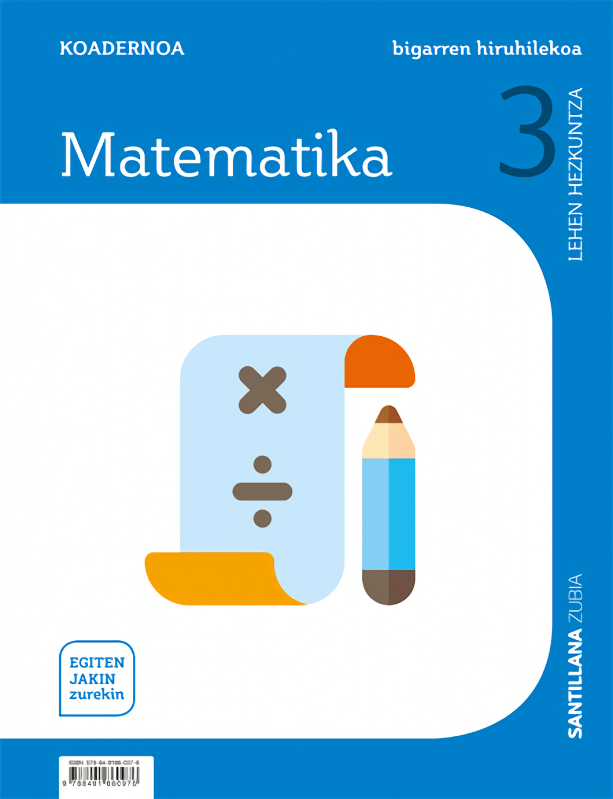 KOADERNOA MATEMATIKA 3 LEH BIGARREN HIRUHILEKOA EGITEN JAKIN ZUREKIN