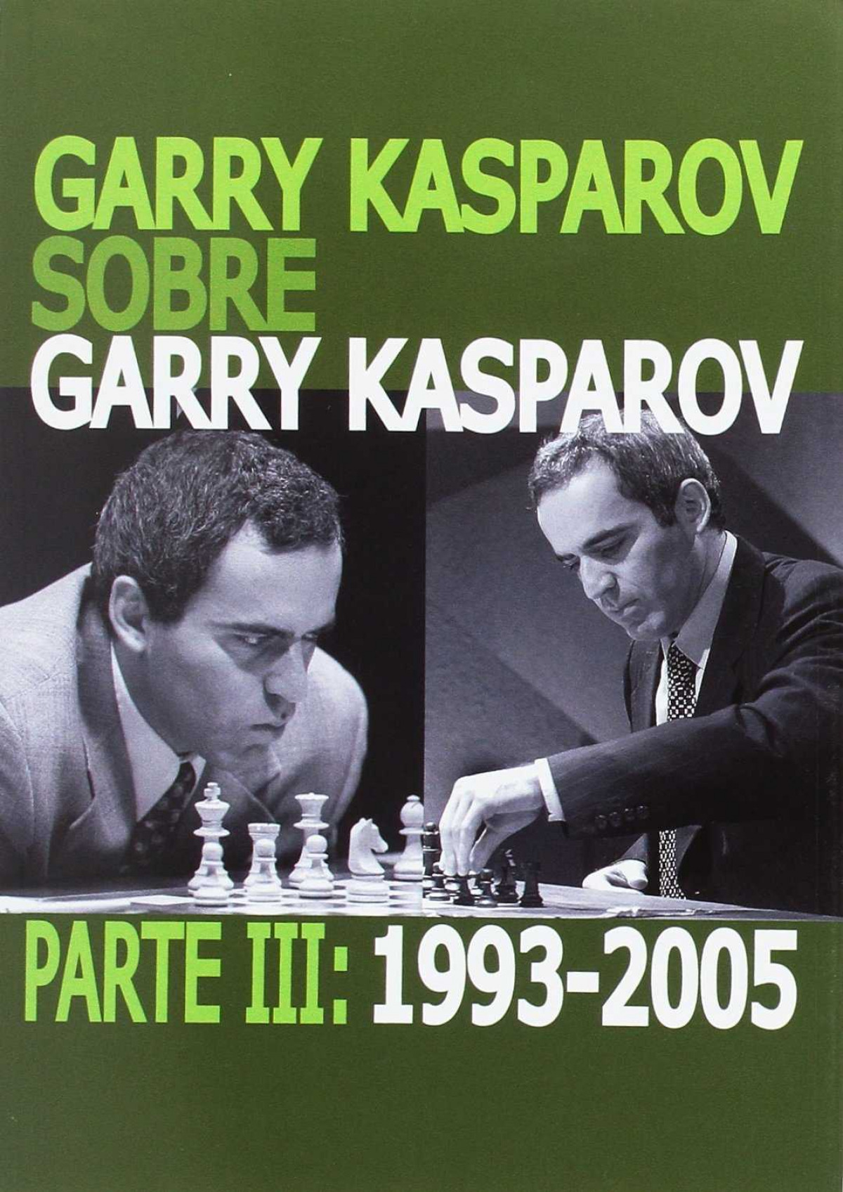 Garry Kasparov sobre Garry Kasparov. Parte III: 1993-2005