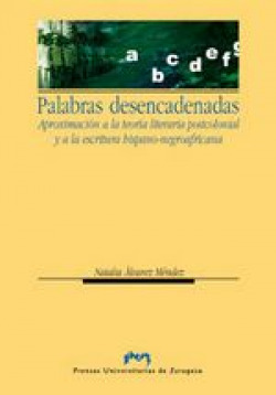 Palabras desencadenadas. Aproximación a la teoría postcolonial y a la escritura hispano-negroafricana