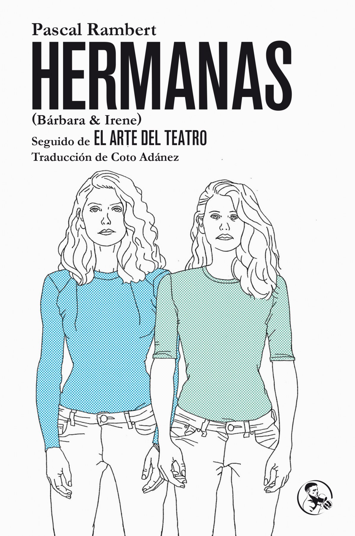 HERMANAS (BÁRBARA &amp;IRENE), SEGUIDO DE EL ARTE DEL TEATRO