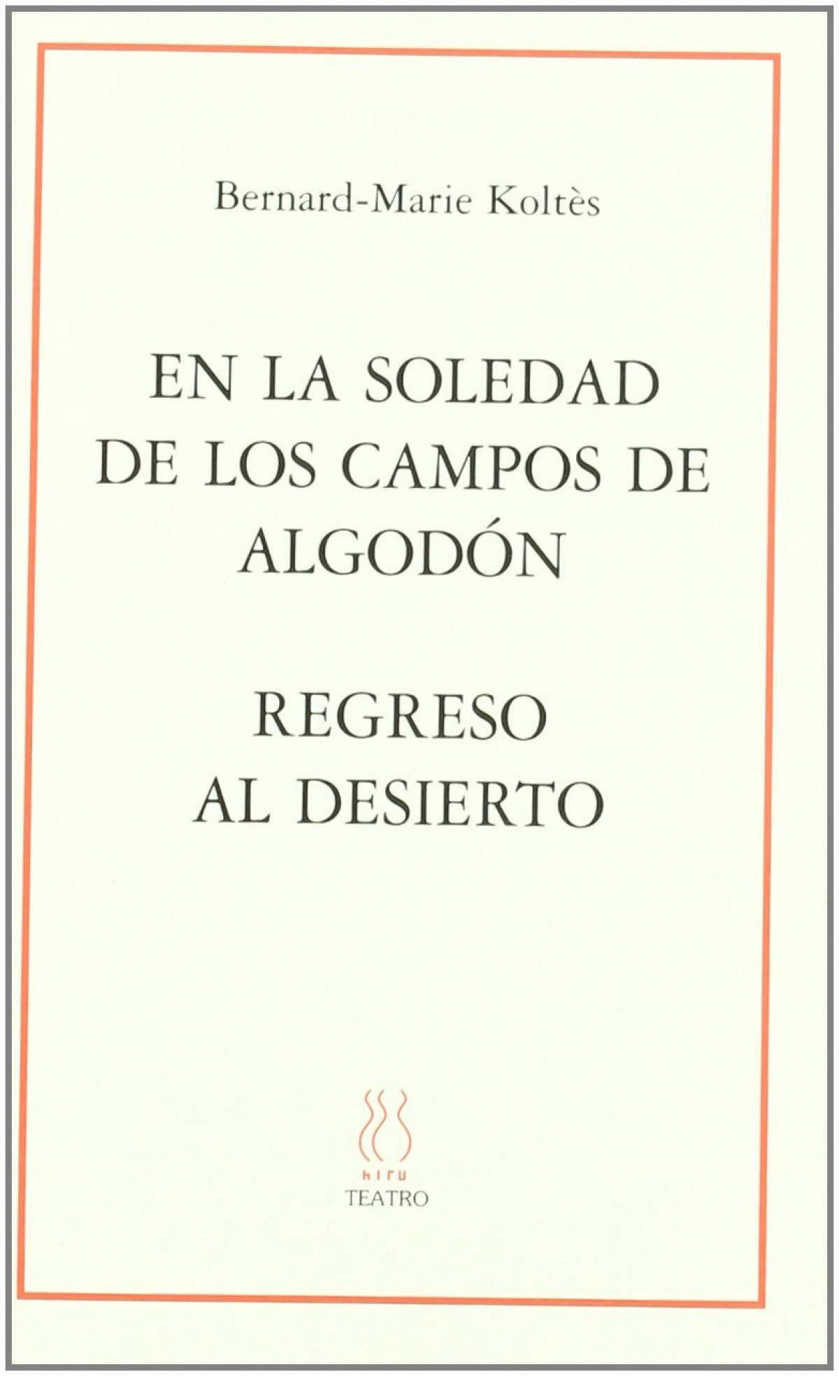 En la soledad de los campos de algodón;Regreso al desierto