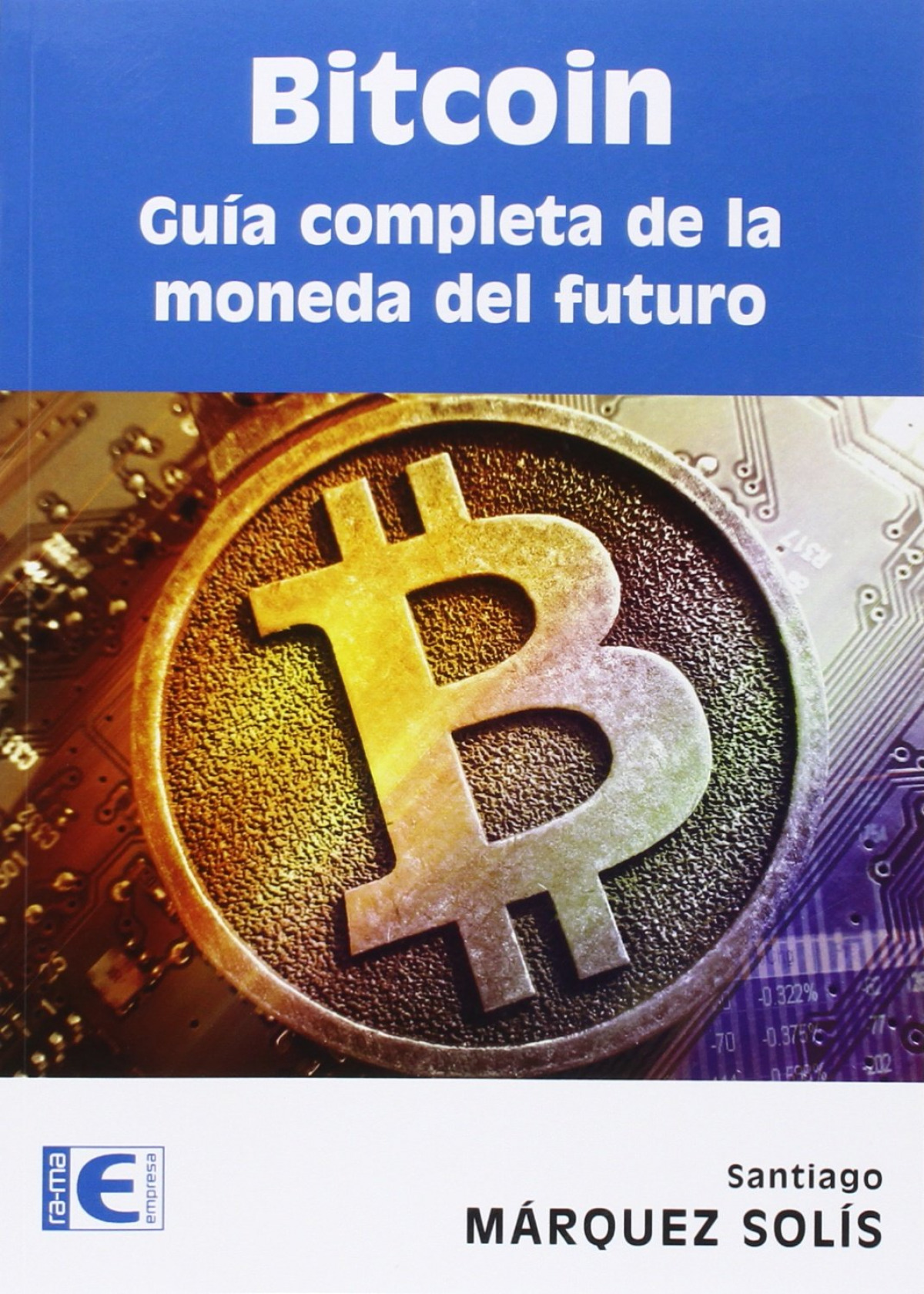 BITCOIN: GUIA COMPLETA DE LA MONEDA DEL FUTURO