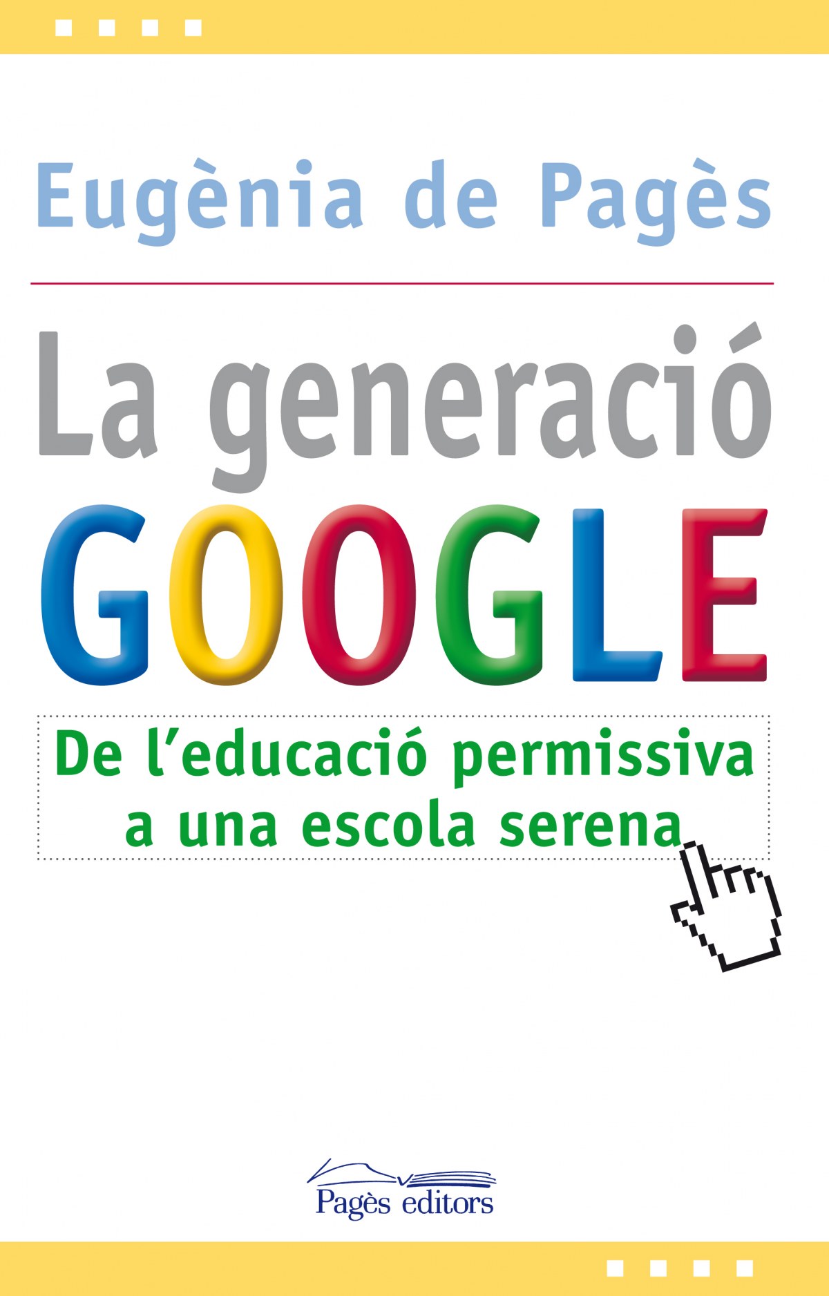 Generacio google, la:de l'educacio permissiva a l'escola serena
