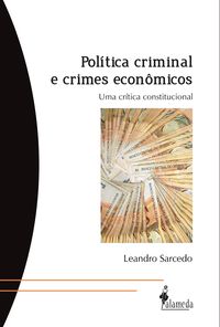 POLITICA CRIMINAL E CRIMES ECONOMICOS UMA CRITICA CONSTITUCI