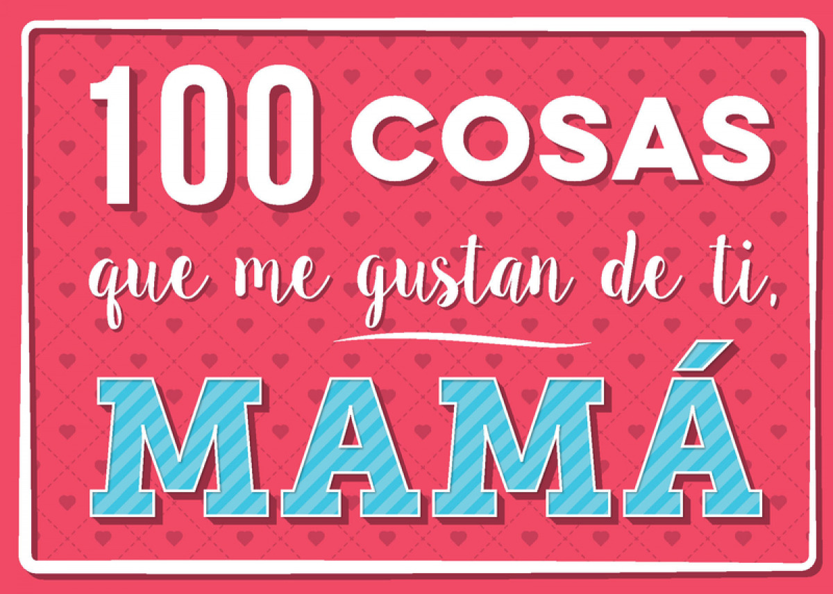 100 cosas que me gustan de ti, mamá